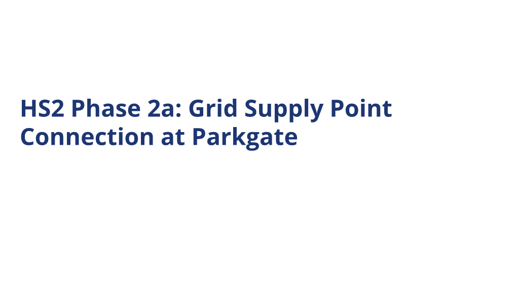 HS2 Phase 2A: Grid Supply Point Connection at Parkgate Executive Summary