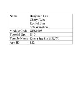 Name Benjamin Lau Cheryl Wee Rachel Lim Soh Wanzhen Module Code GES1005 Tutorial Gp. D10 Temple Name Zheng Jue Si (正觉寺) App ID 122