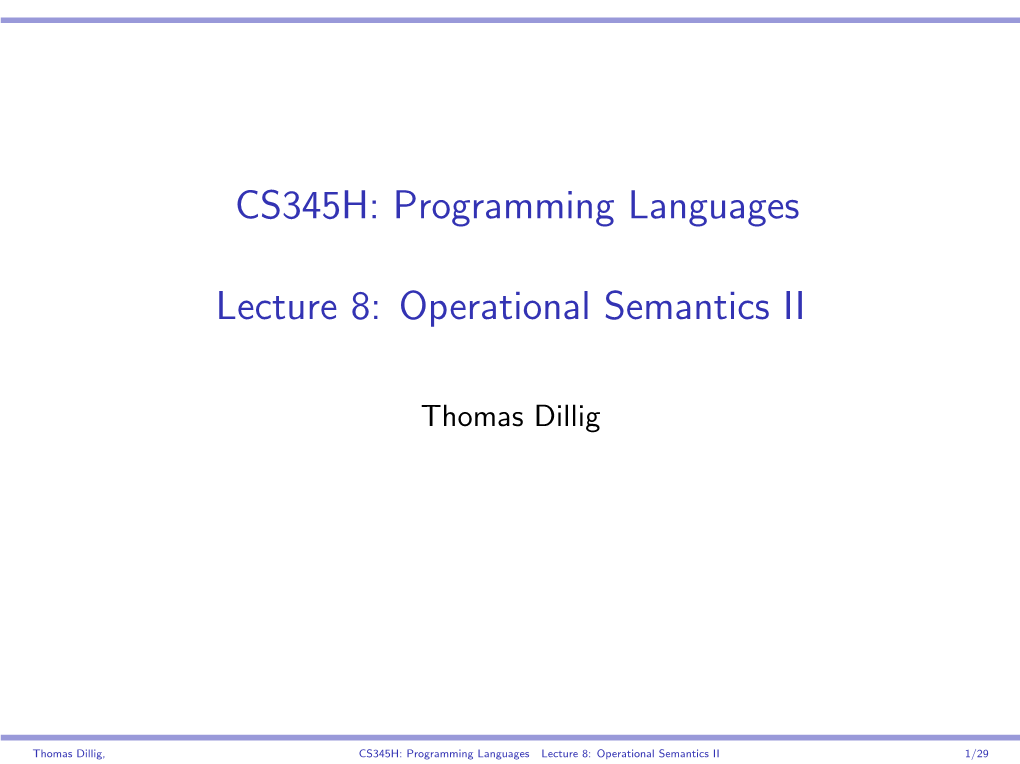 CS345H: Programming Languages Lecture 8: Operational Semantics II 1/29 I Will Look at One More Formalism for Specifying Meaning Today