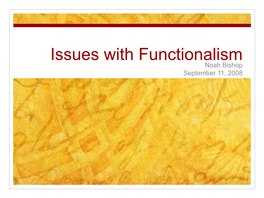 Issues with Functionalism Noah Bishop September 11, 2008 Overview/Summary