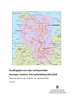 Handlingsplan Mot Støy I Storbyområdet Stavanger, Sandnes, Sola Og Randaberg 2013-2018 Tiltak Mot Støy Fra Veg-, Jernbane-, Fly- Og Havnetrafikk