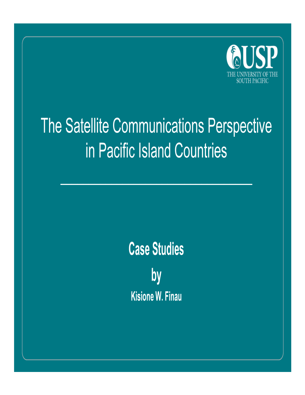 The Satellite Communications Perspective in Pacific Island Countries ______