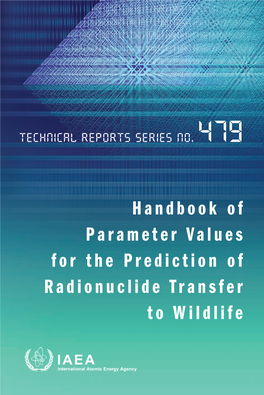 HANDBOOK of PARAMETER VALUES for the PREDICTION of RADIONUCLIDE TRANSFER to WILDLIFE the Following States Are Members of the International Atomic Energy Agency