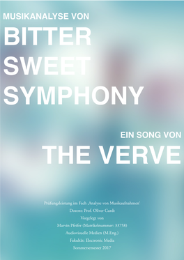 BITTER SWEET SYMPHONY! ! ! EIN SONG VON! the VERVE! ! ! ! ! ! Prüfungsleistung Im Fach ‚Analyse Von Musikaufnahmen‘ Dozent: Prof