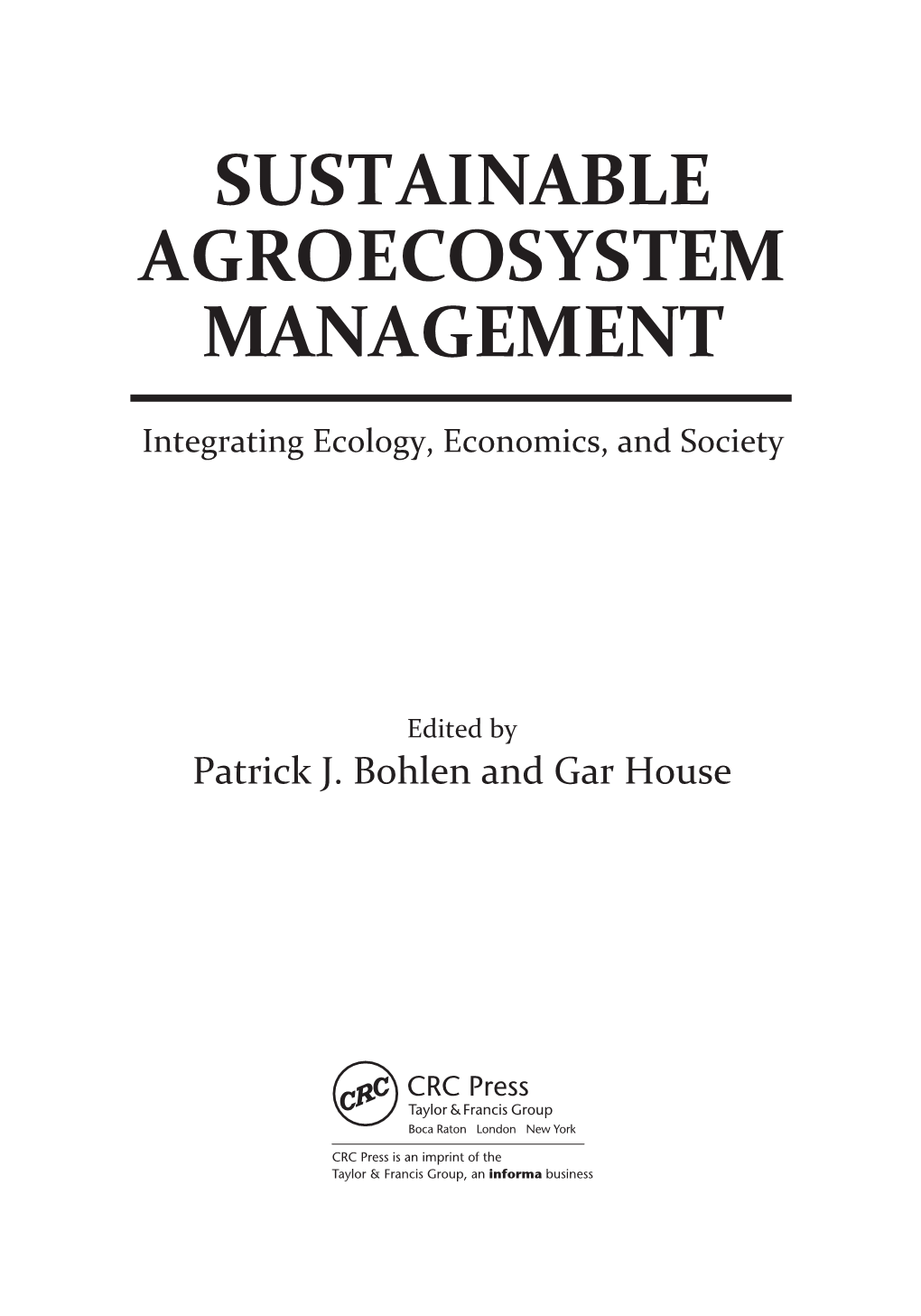 Sustainable Agroecosystem Management: Integrating Ecology, Economics, and Society / Editors, Patrick J