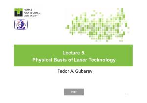 Lecture 5. Physical Basis of Laser Technology Fedor A. Gubarev