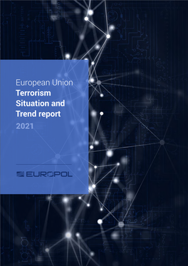 European Union Terrorism Situation and Trend Report 2021 EUROPEAN UNION TERRORISM SITUATION and TREND REPORT 2021