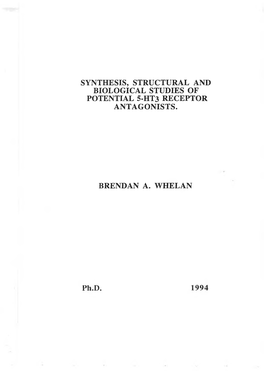 SYNTHESIS, STRUCTURAL and BIOLOGICAL STUDIES of POTENTIAL 5-HT3 RECEPTOR ANTAGONISTS. BRENDAN A. WHELAN Ph.D. 1994