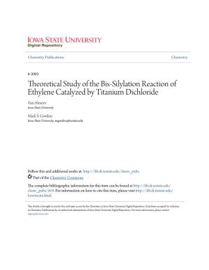 Theoretical Study of the Bis-Silylation Reaction of Ethylene Catalyzed by Titanium Dichloride Yuri Alexeev Iowa State University
