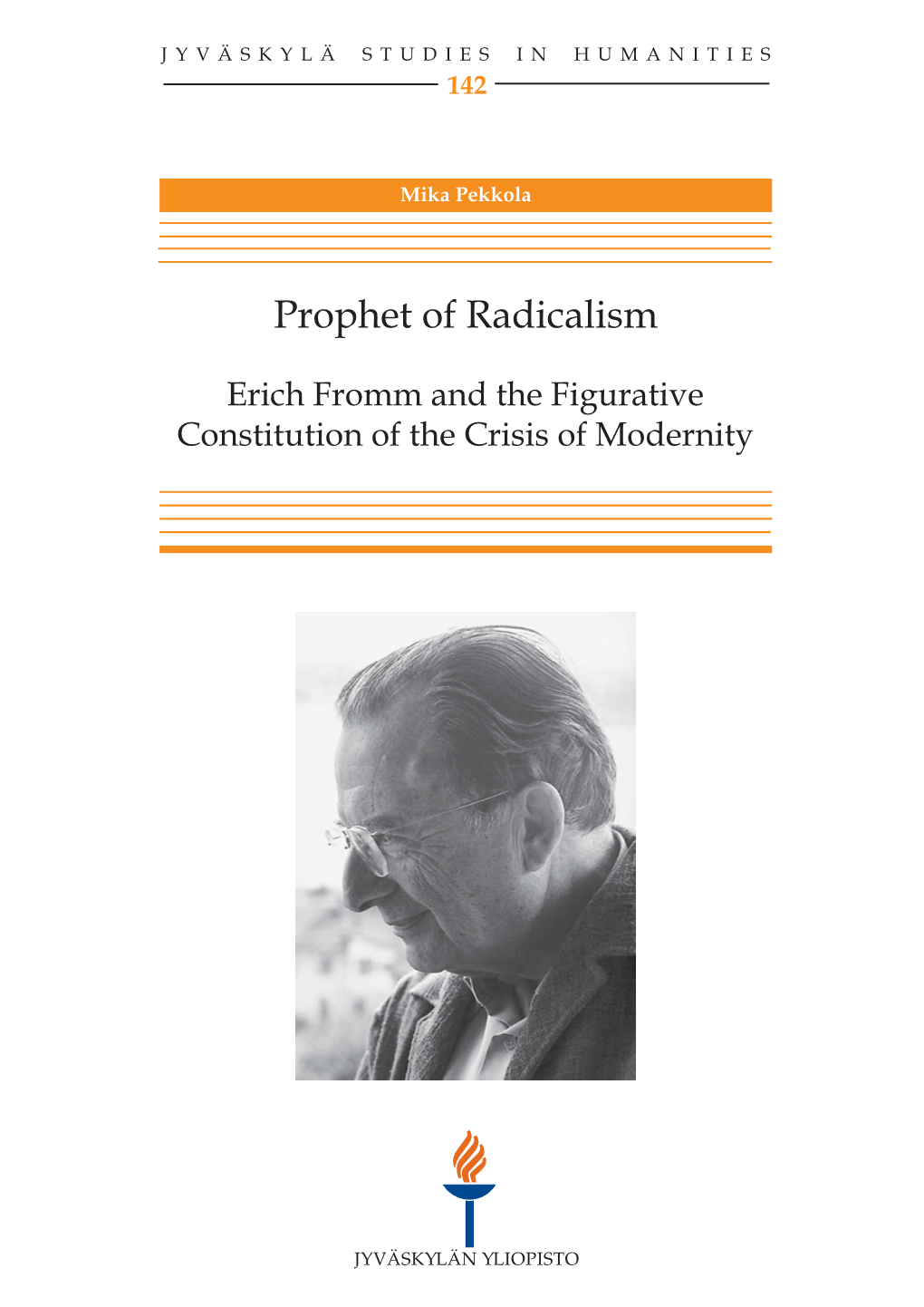 Prophet of Radicalism. Erich Fromm and the Figurative Constitution of the Crisis of Modernity Jyväskylä: University of Jyväskylä, 2010, 271 P