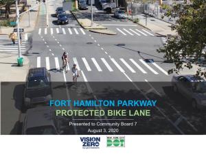 FORT HAMILTON PARKWAY PROTECTED BIKE LANE Presented to Community Board 7 August 3, 2020 Fort Hamilton Parkway Protected Bike Lane Project Area Location
