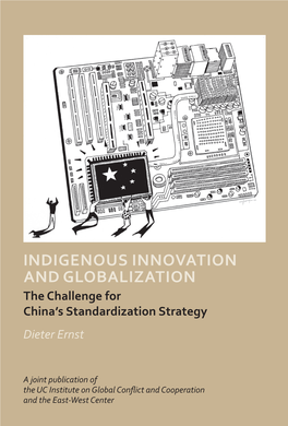 Indigenous Innovation and Globalization the Challenge for China’S Standardization Strategy Dieter Ernst