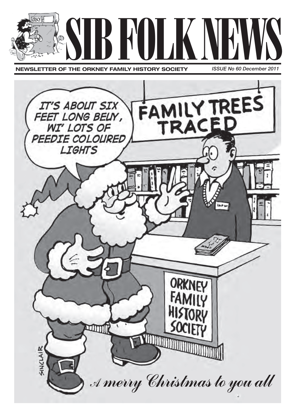 A Merry Christmas to You All 2 NEWSLETTER of the ORKNEY FAMILY HISTORY SOCIETY Issue No 60 December 2011