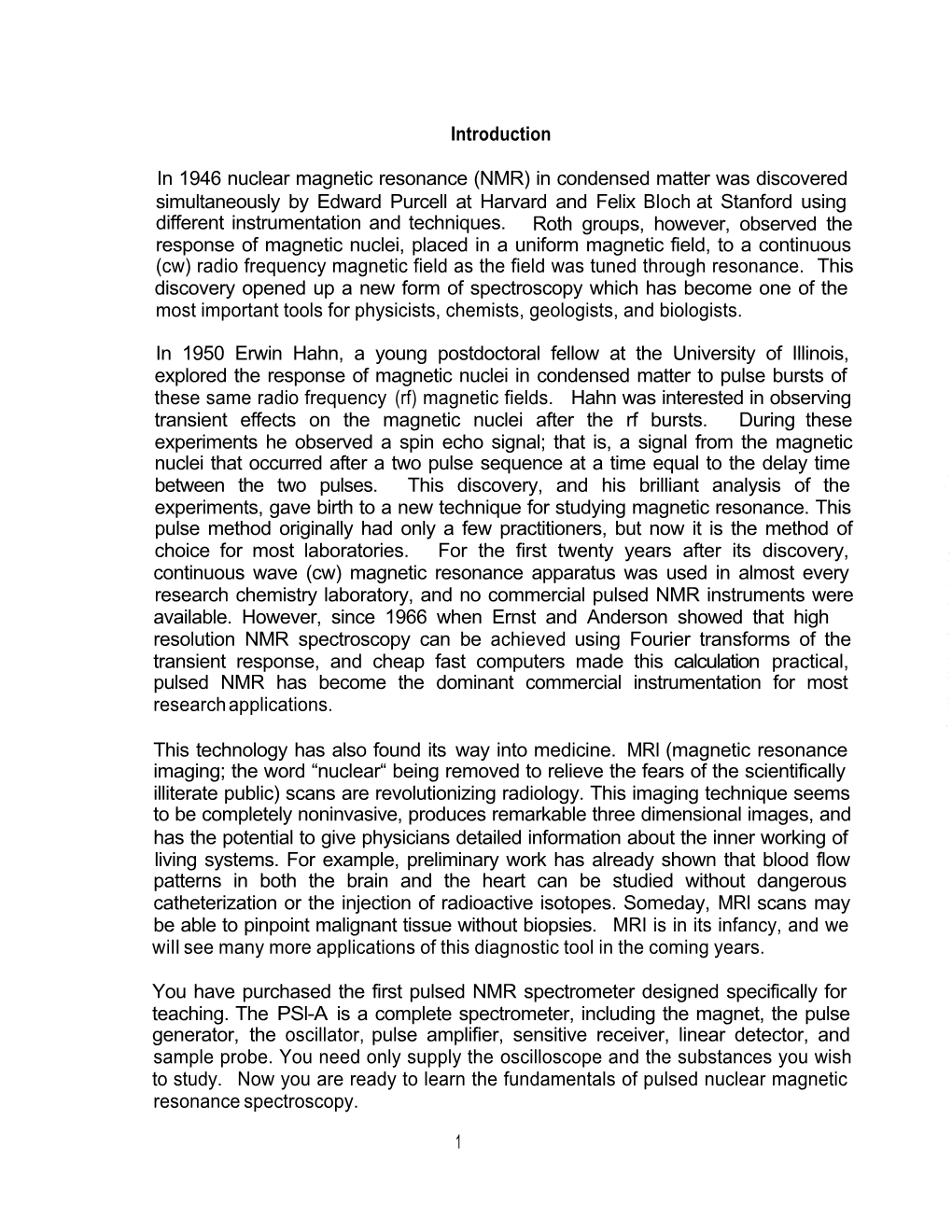 NMR) in Condensed Matter Was Discovered Simultaneously by Edward Purcell at Harvard and Felix Bloch at Stanford Using Different Instrumentation and Techniques