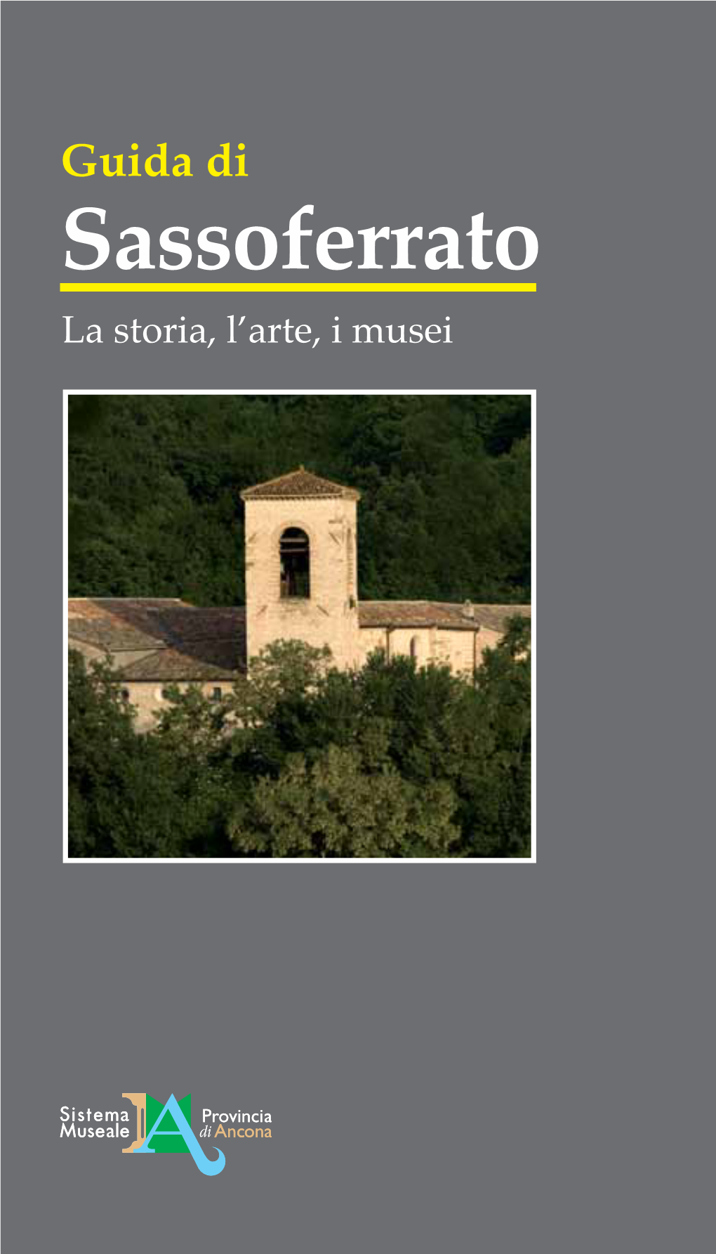 Sassoferrato La Storia, L’Arte, I Musei Guida Di Sassoferrato La Storia, L’Arte, I Musei Con Il Contributo Della Fondazione Cassa Di Risparmio Di Verona