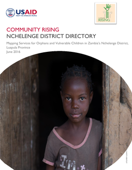 COMMUNITY RISING NCHELENGE DISTRICT DIRECTORY Mapping Services for Orphans and Vulnerable Children in Zambia’S Nchelenge District, Luapula Province June 2016