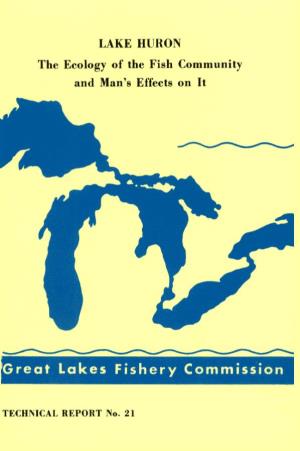 LAKE HURON the Ecology of the Fish Community and Man’S Effects on It