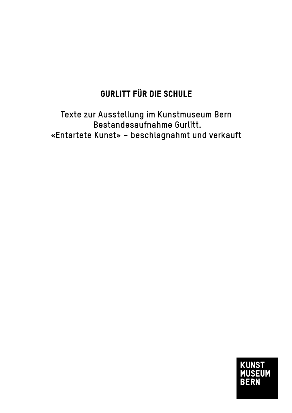 GURLITT FÜR DIE SCHULE Texte Zur Ausstellung Im Kunstmuseum Bern Bestandesaufnahme Gurlitt. «Entartete Kunst» – Beschlagnah