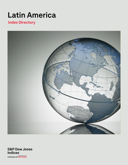 Latin America Index Directory S&P Dow Jones Indices’ Offerings for Latin America Range from Country-Specific to Regional Strategies, Spanning Multiple Asset Classes