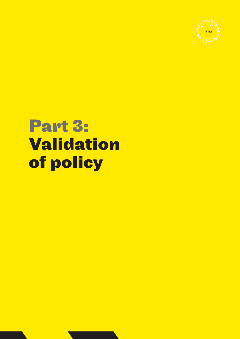 Part 3: Validation of Policy ﻿ 44 VTM Part 3: Validation of Policy