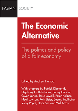 The Economic Alternative the Economic the Politics and Policy of a Fair Economy Edited by Andrew Harrop Alternative