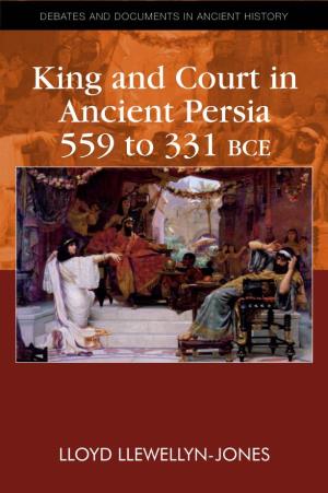 King and Court in Ancient Persia 559 to 331 Bce