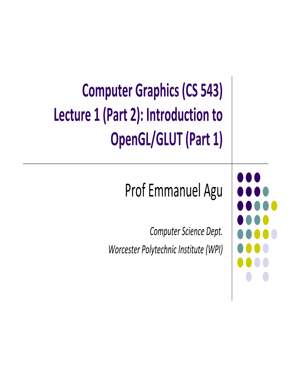 Computer Graphics (CS 543) Lecture 1 (Part 2): Introduction to Opengl/GLUT (Part 1)