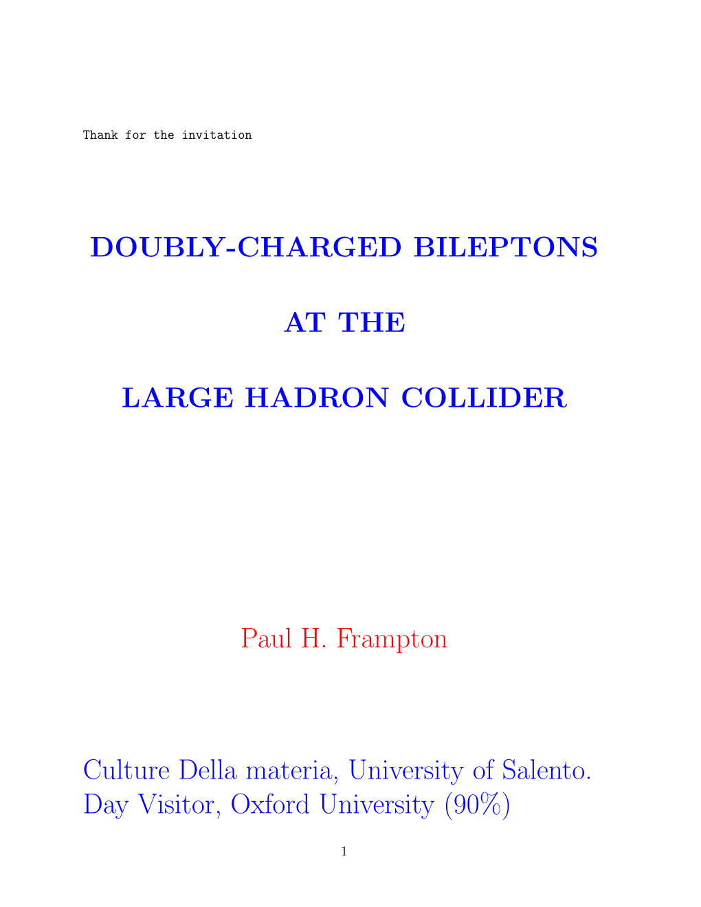 DOUBLY-CHARGED BILEPTONS at the LARGE HADRON COLLIDER Paul H. Frampton Culture Della Materia, University of Salento. Day Visitor