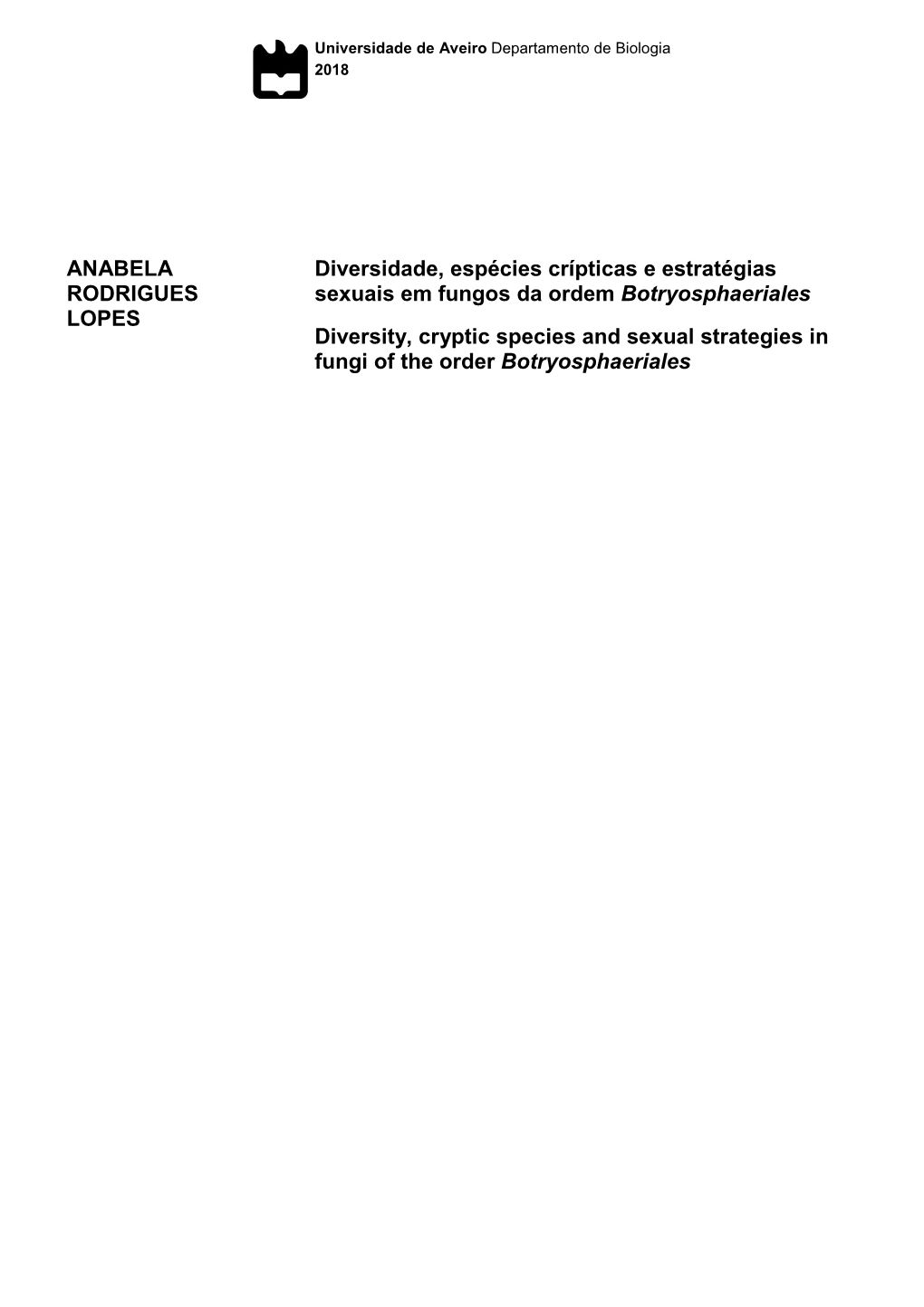 ANABELA RODRIGUES LOPES Diversidade, Espécies Crípticas E Estratégias Sexuais Em Fungos Da Ordem Botryosphaeriales Diversity