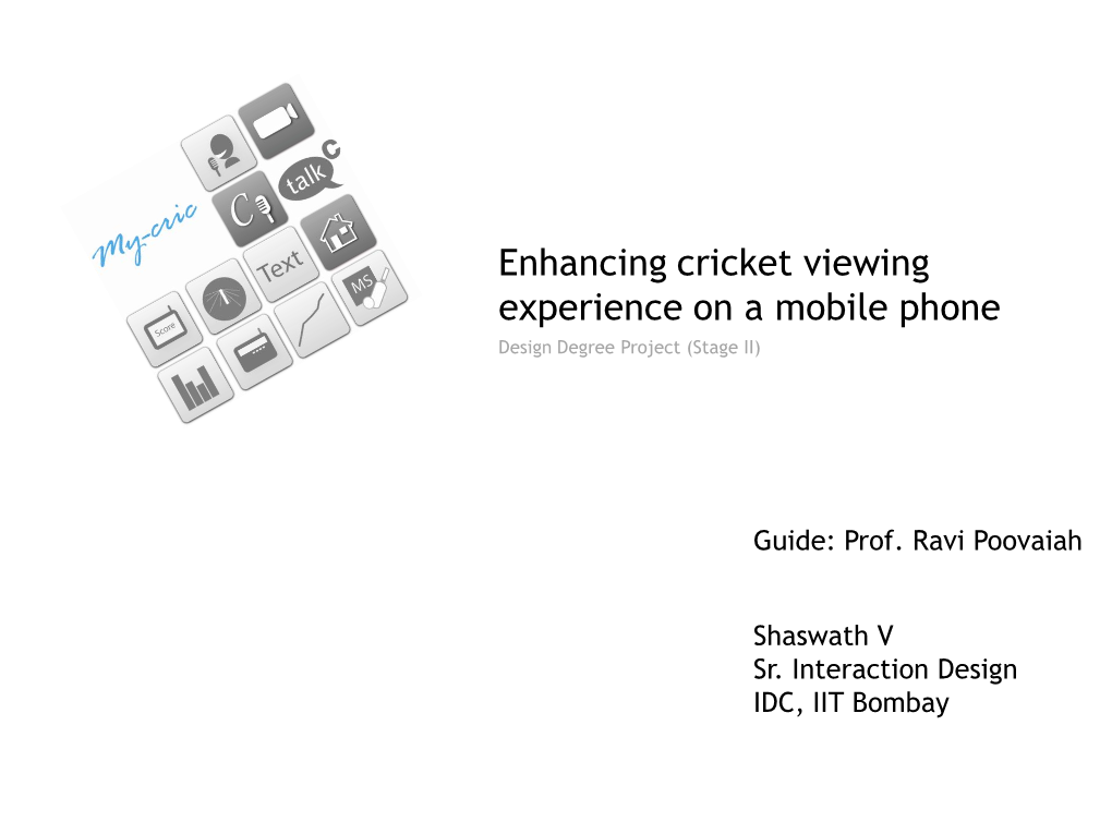 Enhancing Cricket Viewing Experience on a Mobile Phone Design Degree Project (Stage II)