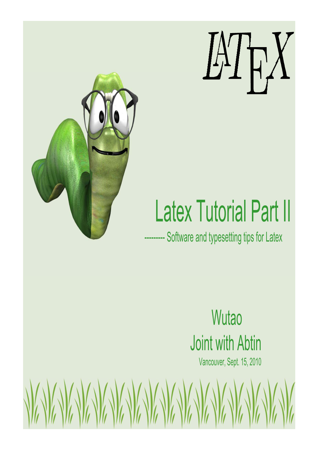 Latex Tutorial Part II ------Software and Typesetting Tips for Latex