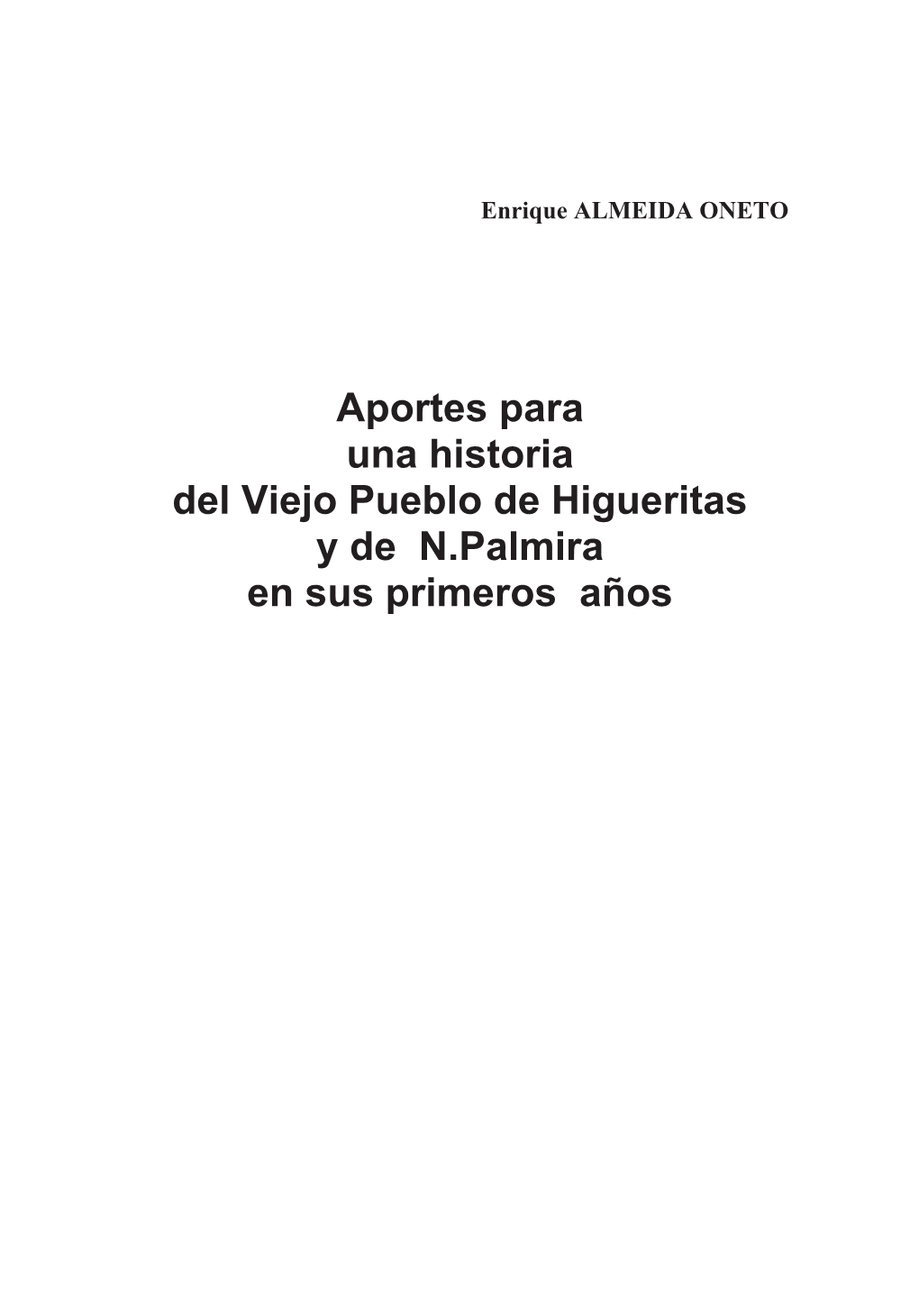 Aportes Para Una Historia Del Viejo Pueblo De Higueritas Y De N.Palmira En Sus Primeros Años ÍNDICE