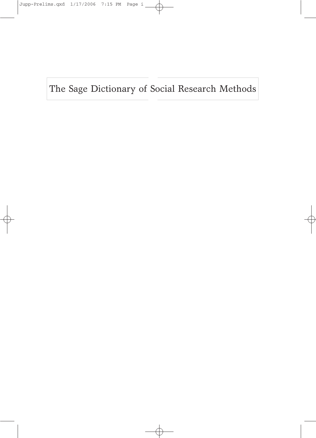 The Sage Dictionary of Social Research Methods Jupp-Prelims.Qxd 1/17/2006 7:15 PM Page Ii Jupp-Prelims.Qxd 1/17/2006 7:15 PM Page Iii