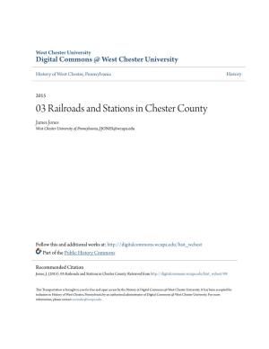 03 Railroads and Stations in Chester County James Jones West Chester University of Pennsylvania, JJONES@Wcupa.Edu