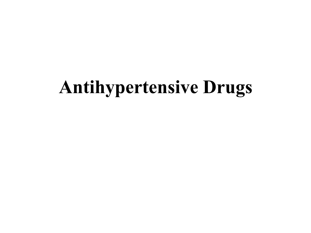 Antihypertensive Drugs Definition: According to WHO Hypertension Is Persistent Increase in Blood Pressure I.E 140 Mmhg Systolic and 90Mm Hg Diastolic