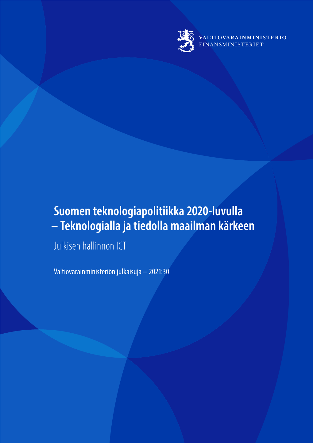 Suomen Teknologiapolitiikka 2020-Luvulla – Teknologialla Ja Tiedolla Maailman Kärkeen Julkisen Hallinnon ICT