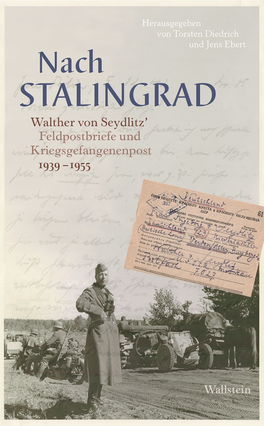Nach Stalingrad Walther Von Seydlitz’ Feldpostbriefe Und Kriegsgefangenenpost 1939–1955