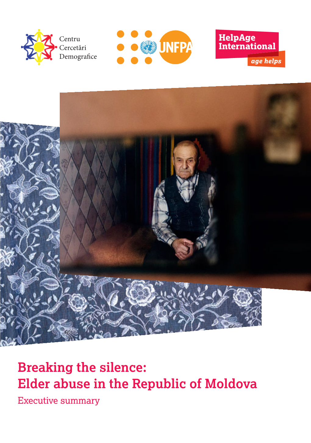 Elder Abuse in the Republic of Moldova Executive Summary “Breaking the Silence: Elder Abuse in the Republic of Moldova”