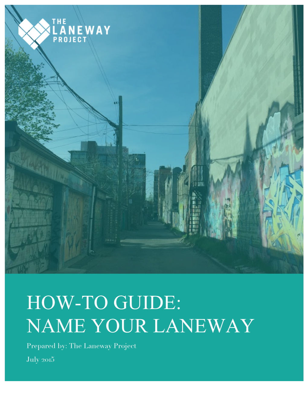 HOW-TO GUIDE: NAME YOUR LANEWAY Prepared By: the Laneway Project