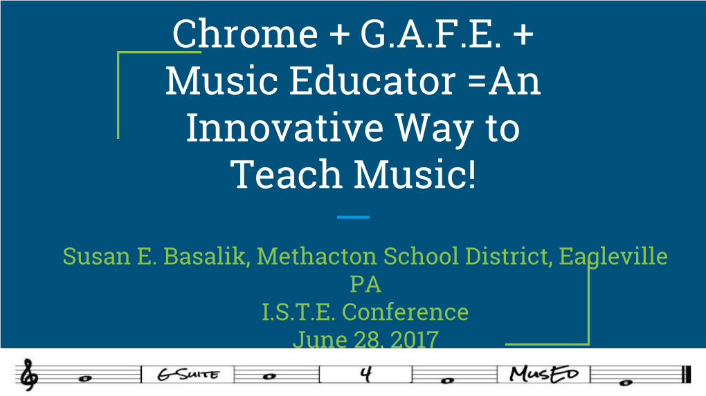 Chrome + G.A.F.E. + Music Educator =An Innovative Way to Teach Music!