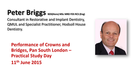 Performance of Crowns and Bridges, Pan South London – Practical Study Day 11Th June 2015 EBD