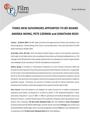 THREE NEW GOVERNORS APPOINTED to BFI BOARD ANDREA WONG, PETE CZERNIN and JONATHAN ROSS
