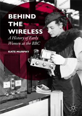 BEHIND the WIRELESS a History of Early Women at the BBC