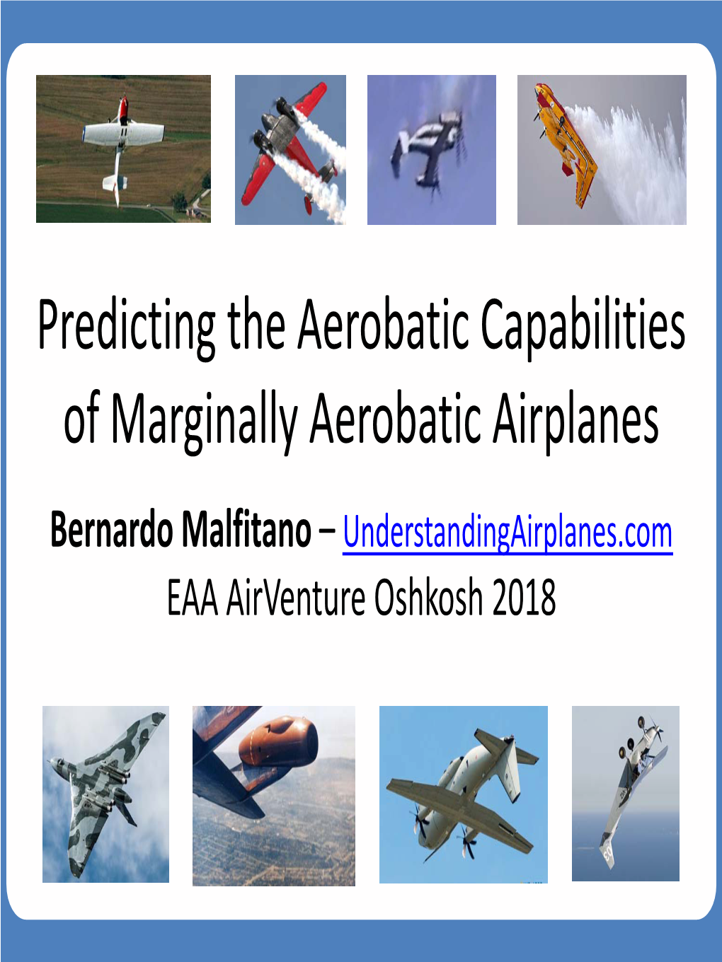 Predicting the Aerobatic Capabilities of Marginally Aerobatic Airplanes Bernardo Malfitano – Understandingairplanes.Com EAA Airventure Oshkosh 2018
