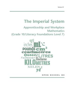 The Imperial System Apprenticeship and Workplace Mathematics (Grade 10/Literacy Foundations Level 7) © 2012 by Open School BC