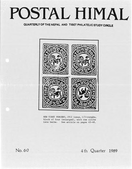 No. 60 4 Th Quarter 1989 POSTAL Hlmal Is a Quarterly Publication of the Nepal • Tibet Philatelic Study Circle