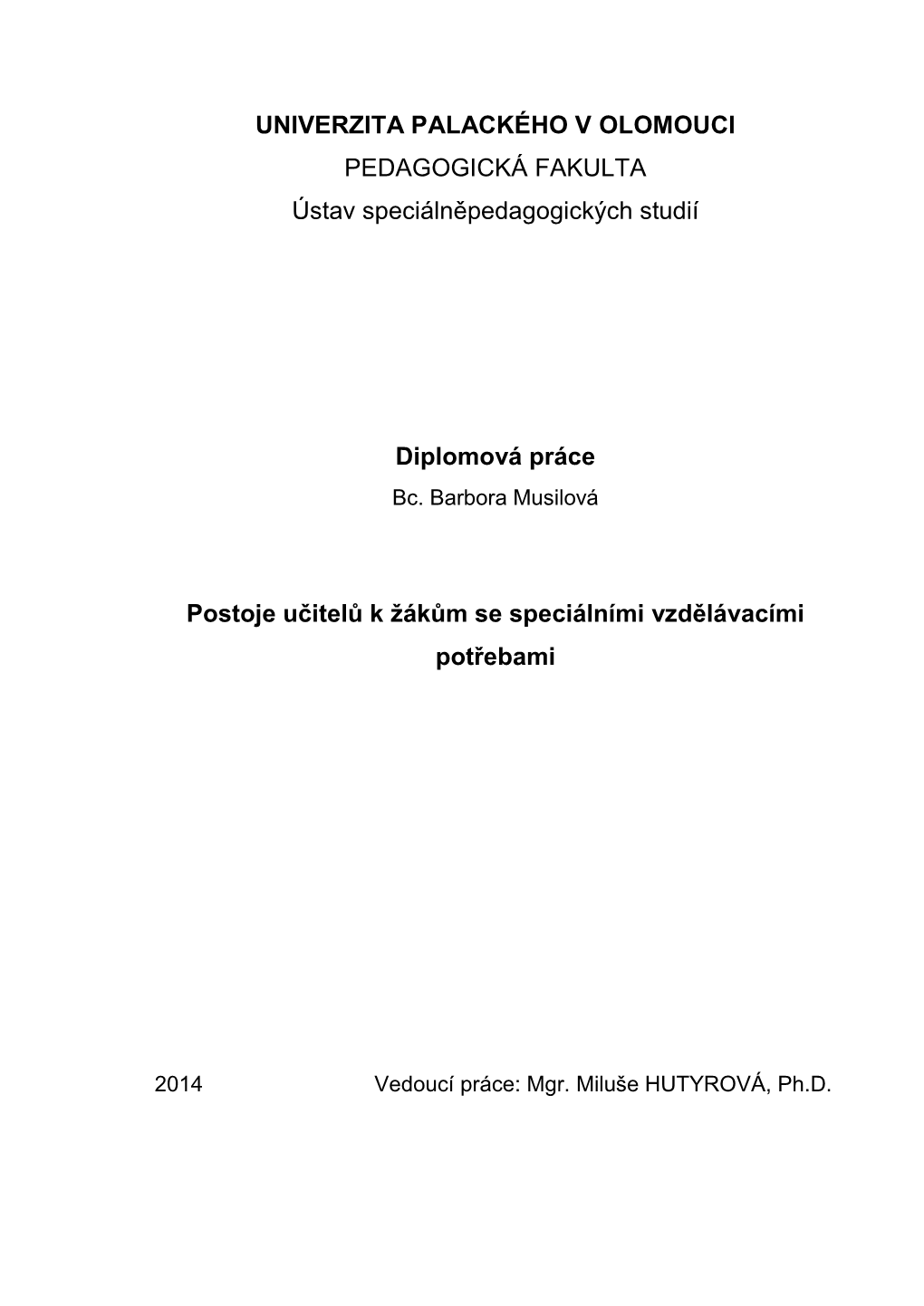 UNIVERZITA PALACKÉHO V OLOMOUCI PEDAGOGICKÁ FAKULTA Ústav Speciálněpedagogických Studií Diplomová Práce Postoje Učitel