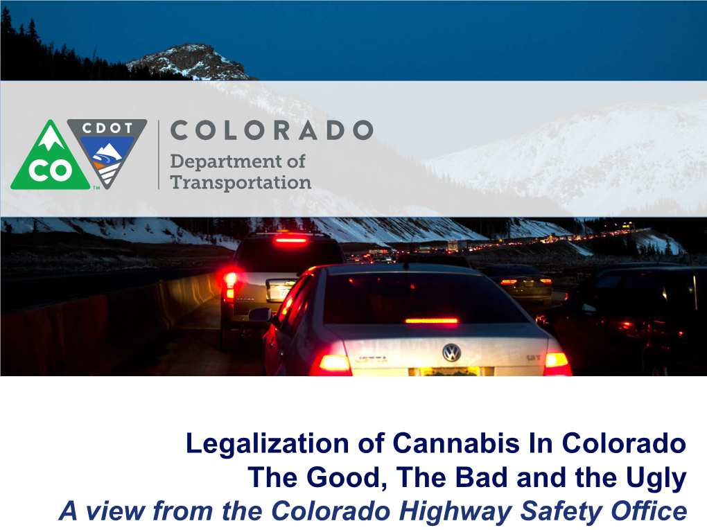 Legalization of Cannabis in Colorado the Good, the Bad and the Ugly a View from the Colorado Highway Safety Office