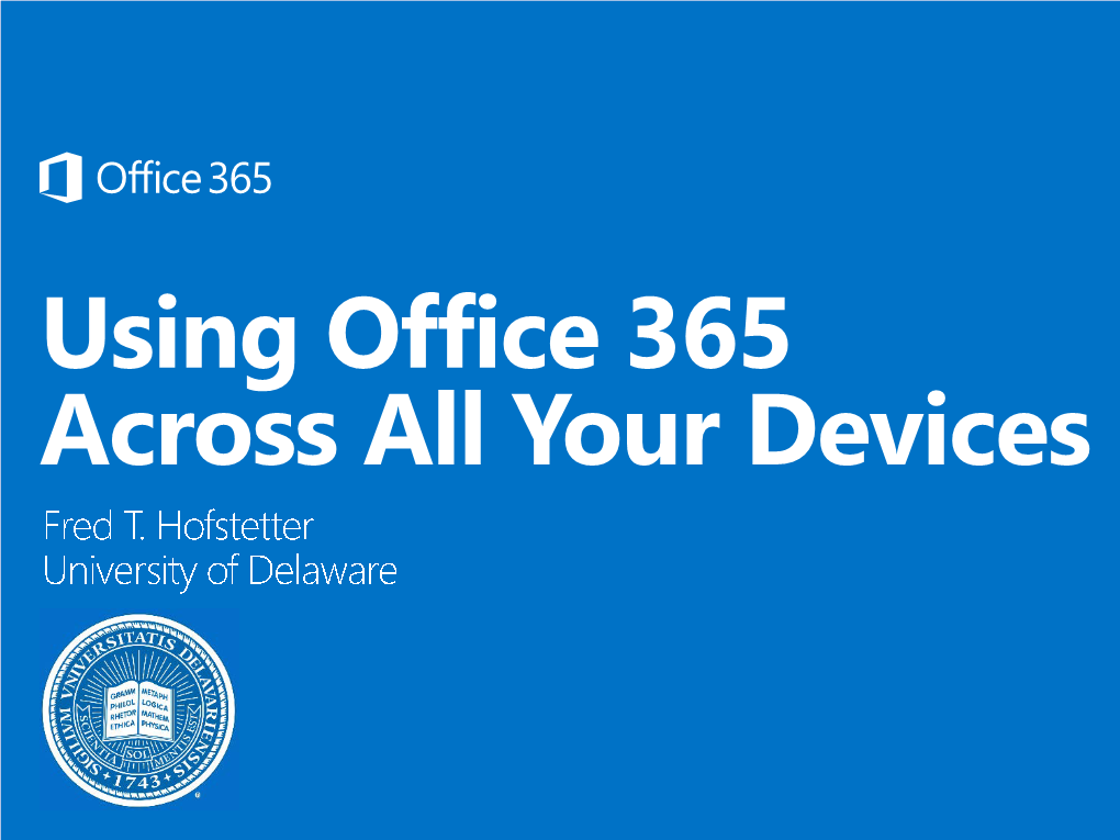 Using Office 365 Across All Your Devices Using Office 365 Across All Your Devices