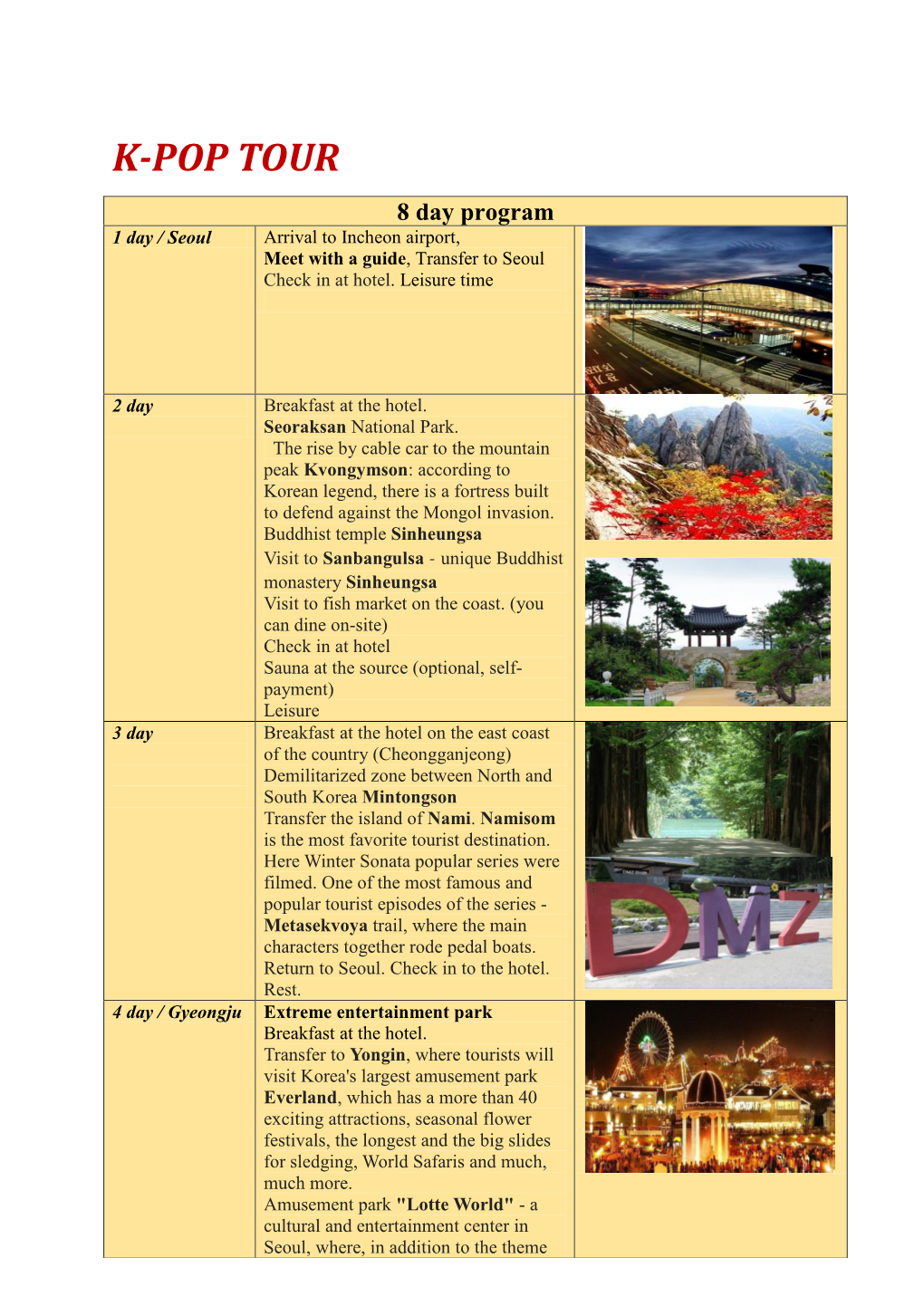 K-POP TOUR 8 Day Program 1 Day / Seoul Arrival to Incheon Airport, Meet with a Guide, Transfer to Seoul Check in at Hotel